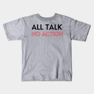 All Talk No Action Kids T-Shirt